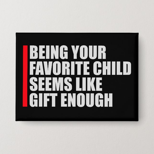 Badge Being Your Favorite Child Seems Like Gift Enough (Recto)