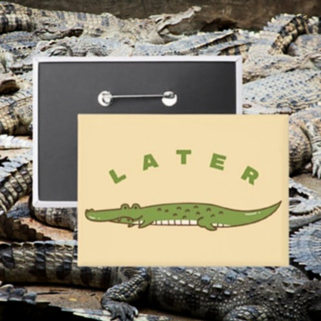 Badge Bouton Alligator ultérieur - Fun Alligator Adieu (Créateur téléchargé)