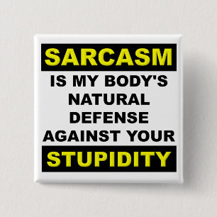 Badge Bouton Drôle de Défense de la Bêtise Sarcasm