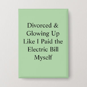 Badge Divorcée et resplendissante comme si j'avais payé