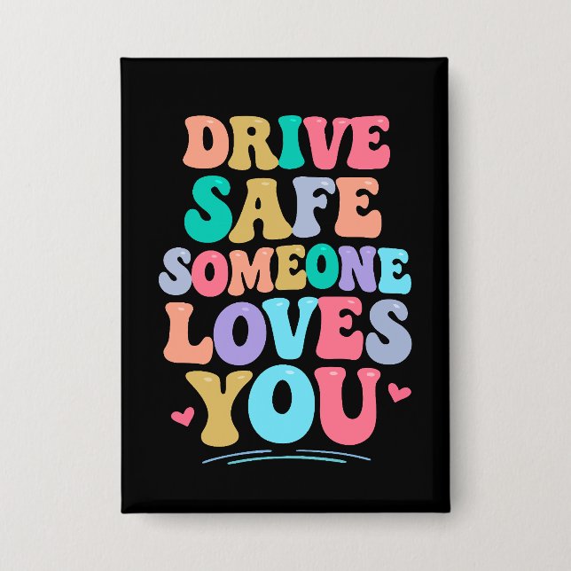 Badge Drive safe someone loves you (Recto)