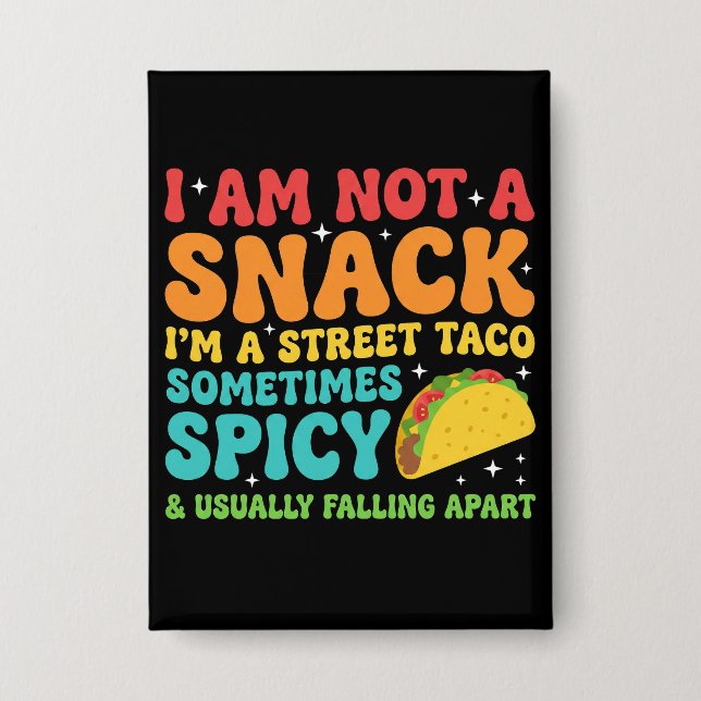 Badge I Am Not A Snack I'm A Full Street Taco Messy (Recto)