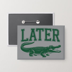 Badge Plus tard Alligator Blague de drôle d'alligator