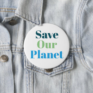 Badge - Save Our Planet 4 Inch Round Button