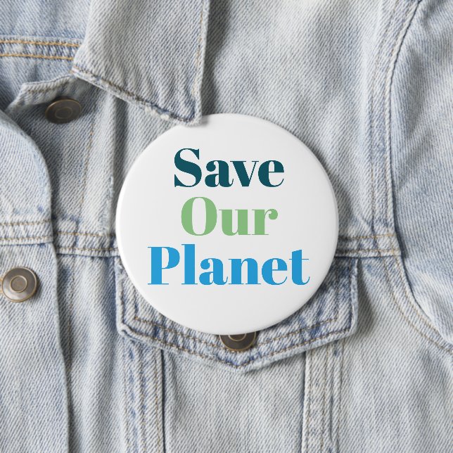 Badge - Save Our Planet 4 Inch Round Button (In Situ)