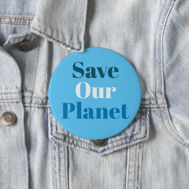 Badge - Save Our Planet 4 Inch Round Button (In Situ)