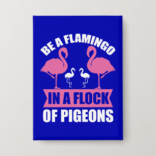 Badge Soyez Un Flamant Rose Dans Un Troupeau De Pigeons
