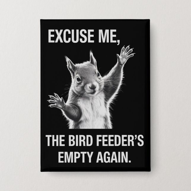 Badge Squirrel Excuse Me, Bird Feeder's Empty Again  (Recto)