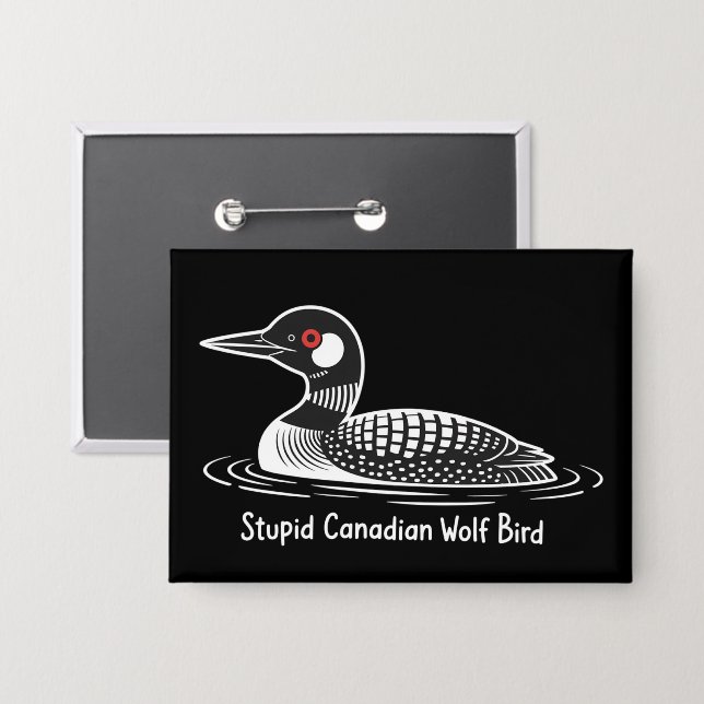 Badge Stupid Canadian Wolf Bird Funny Canada Gift Loon  (Recto/Verso)