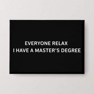 Badge Tout le monde se détend, j'ai un diplôme de master
