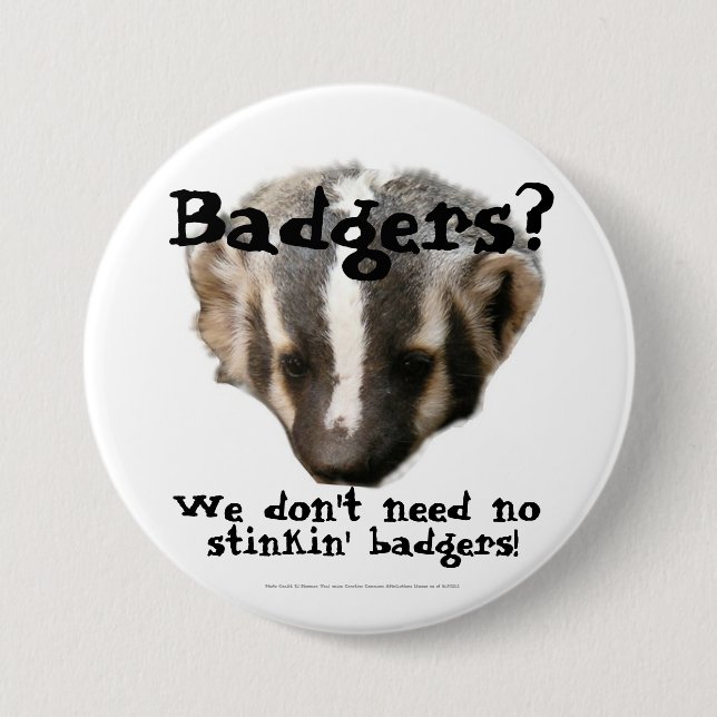 Badgers? We don't need no stinkin' Badgers! 3 Inch Round Button (Front)