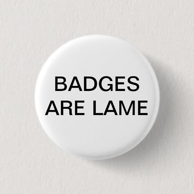 BADGES ARE LAME 1 INCH ROUND BUTTON (Front)