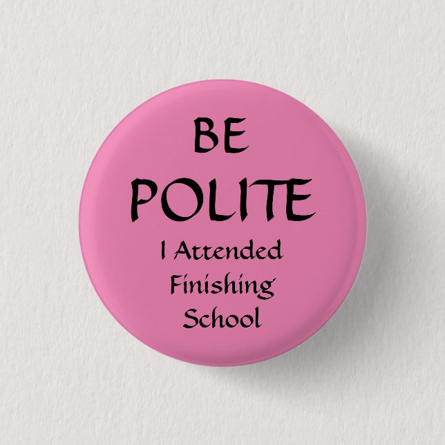Badges Avec Agrafe BE POLITE - J'Ai Assisté À L'Installation De Finit (Devant)