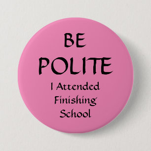 Badges Avec Agrafe BE POLITE - J'Ai Assisté À L'Installation De Finit