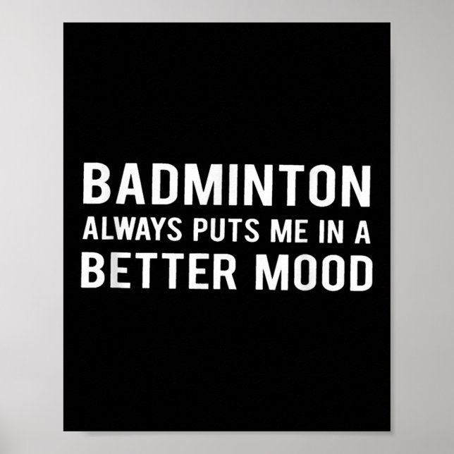 Badminton Always Puts Me In A Better Mood  Poster (Front)