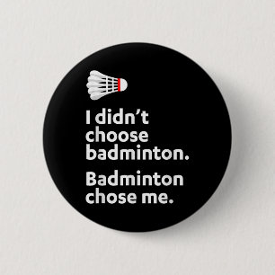 Badminton Badminton Chose Me 2 Inch Round Button