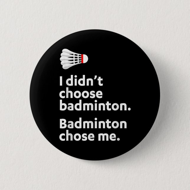 Badminton Badminton Chose Me  2 Inch Round Button (Front)
