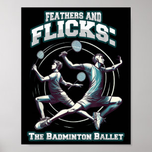 Badminton Ballet - Feathers And Flicks Badminton Poster