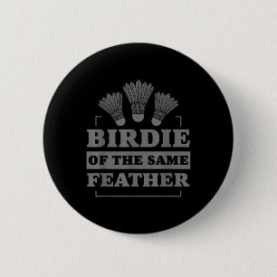 Badminton Birdie Of The Same Feather  2 Inch Round Button
