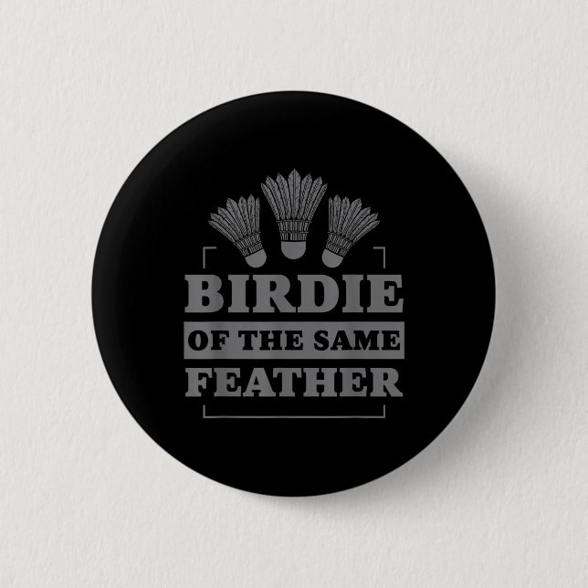 Badminton Birdie Of The Same Feather  2 Inch Round Button (Front)