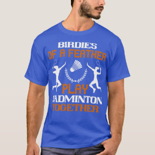 Badminton Birdies of a feather T-Shirt
