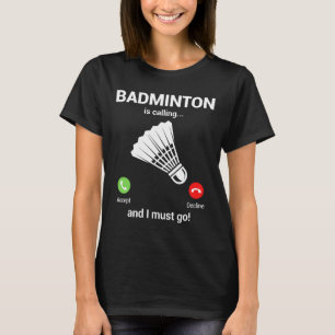 Badminton Calling Badminton Lover Funny Badminton T-Shirt