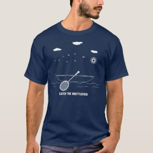 Badminton Catch The Shuttlecock T T-Shirt