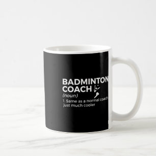 Badminton Coach Definition Funny Badminton Coffee Mug