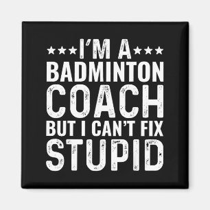 Badminton Coach I Cant Fix Stupid Funny Trainer In Magnet