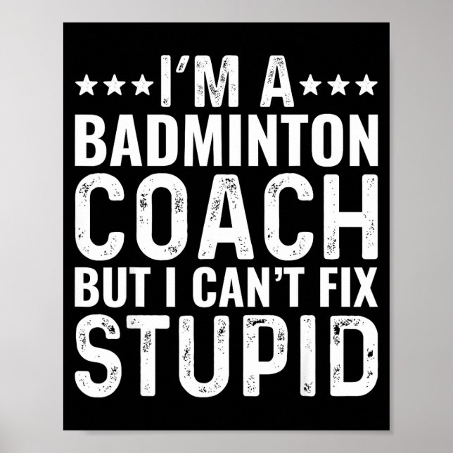 Badminton Coach I Cant Fix Stupid Funny Trainer In Poster (Front)