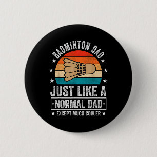 Badminton Dad Just Like A Normal Dad Except Much C 2 Inch Round Button