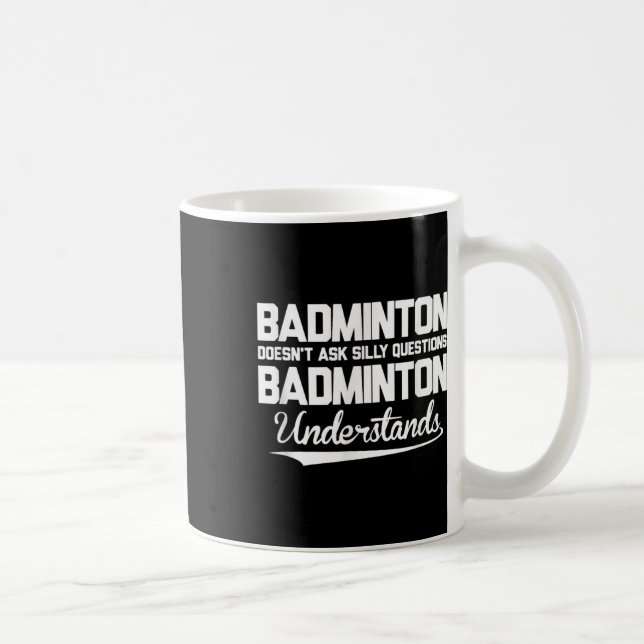 Badminton Doesn´t Ask Silly Questions Badminton Un Coffee Mug (Right)