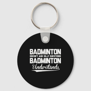 Badminton Doesn´t Ask Silly Questions Badminton Un Keychain