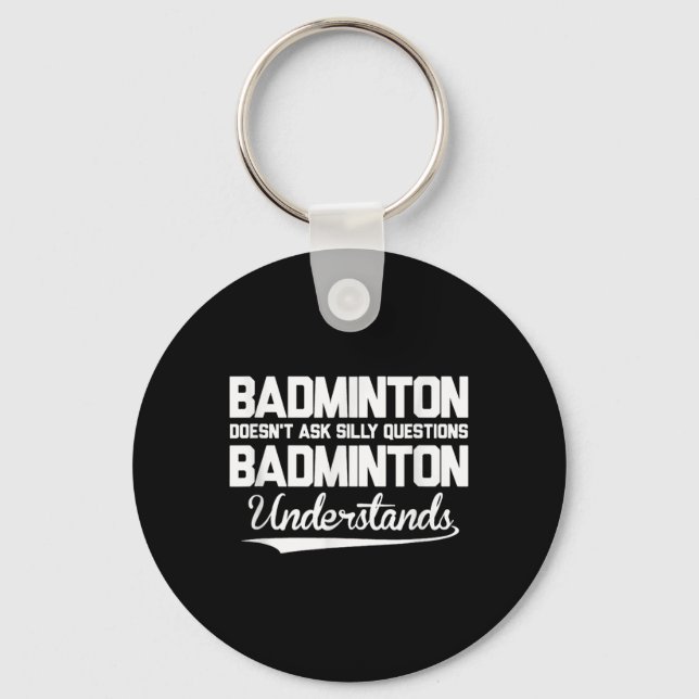 Badminton Doesn´t Ask Silly Questions Badminton Un Keychain (Front)