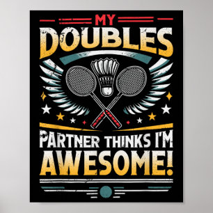 Badminton Doubles Partner Thinks Im Awesome Poster