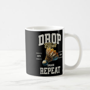 Badminton Drop Clear Smash Repeat Shuttle  Coffee Mug