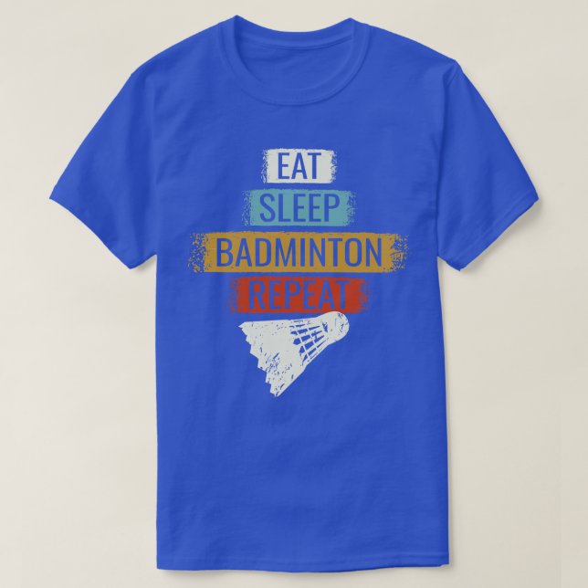 Badminton Eat Sleep Badminton Repeat 1 T-Shirt (Design Front)