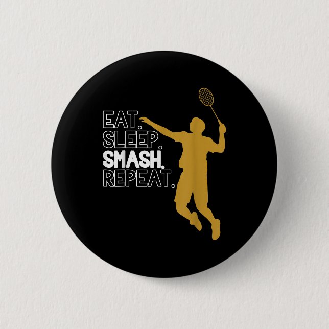Badminton. Eat. Sleep. Smash. Repeat.  2 Inch Round Button (Front)