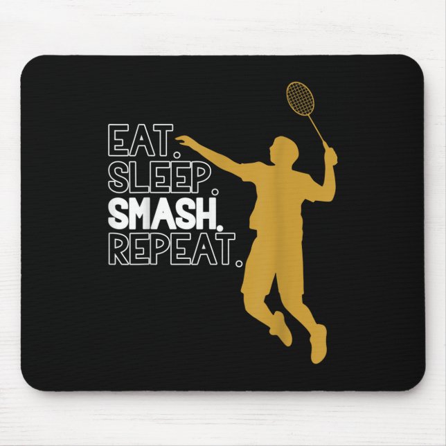 Badminton. Eat. Sleep. Smash. Repeat.  Mouse Pad (Front)