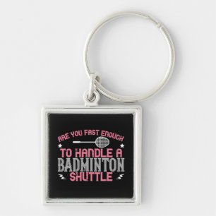 Badminton - Fast enough to get a shuttle Keychain