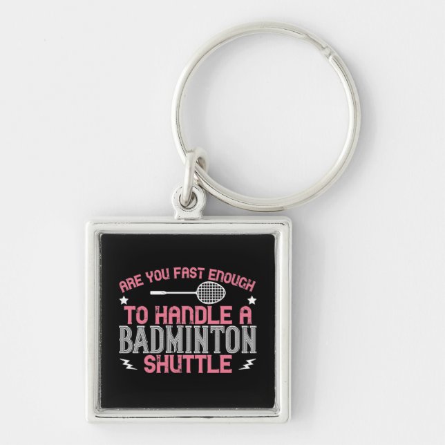 Badminton - Fast enough to get a shuttle Keychain (Front)