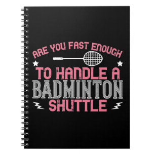 Badminton - Fast enough to get a shuttle Notebook