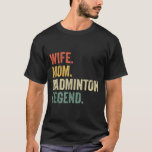 Badminton Funny Wife Mom Legend Vintage Mothers Da T-Shirt<br><div class="desc">Badminton Funny Wife Mom Legend Vintage Mothers Day</div>