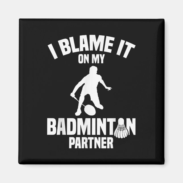 Badminton Game Shuttle I Blame Badminton Player  Magnet (Front)