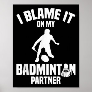 Badminton Game Shuttle I Blame Badminton Player  Poster