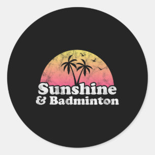 Badminton Gift - Sunshine And Badminton For Men Wo Classic Round Sticker