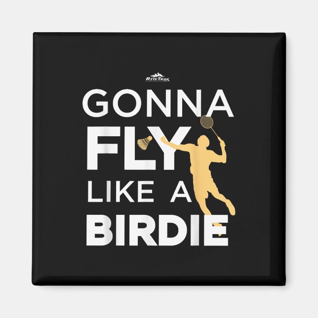 Badminton - Gonna Fly Like A Birdie  Magnet (Front)