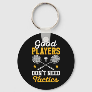 Badminton Good Players Dont Need Tactics Shuttle Keychain