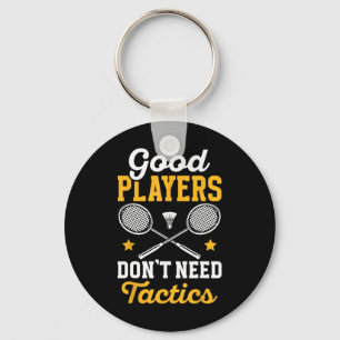 Badminton Good Players Dont Need Tactics Shuttle Keychain