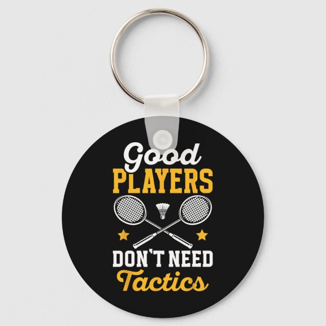 Badminton Good Players Dont Need Tactics Shuttle  Keychain (Front)